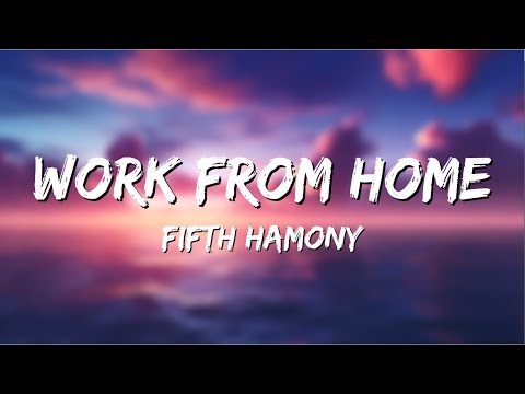 Fifth Harmony – Work from Home (Lyrics) ft. Ty Dolla Sign [Video]