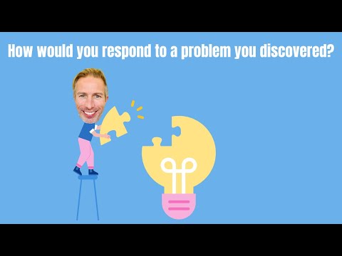How would you respond to a problem you discovered? [Video]