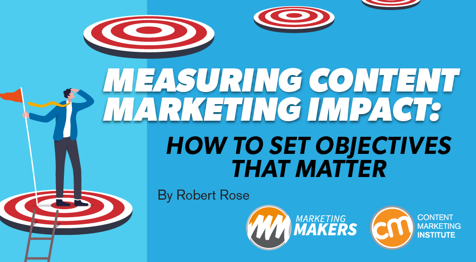 Measuring Content Marketing Impact: How To Set Objectives That Matter [Video]