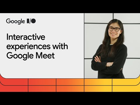 Build interactive experiences with Google Meet [Video]