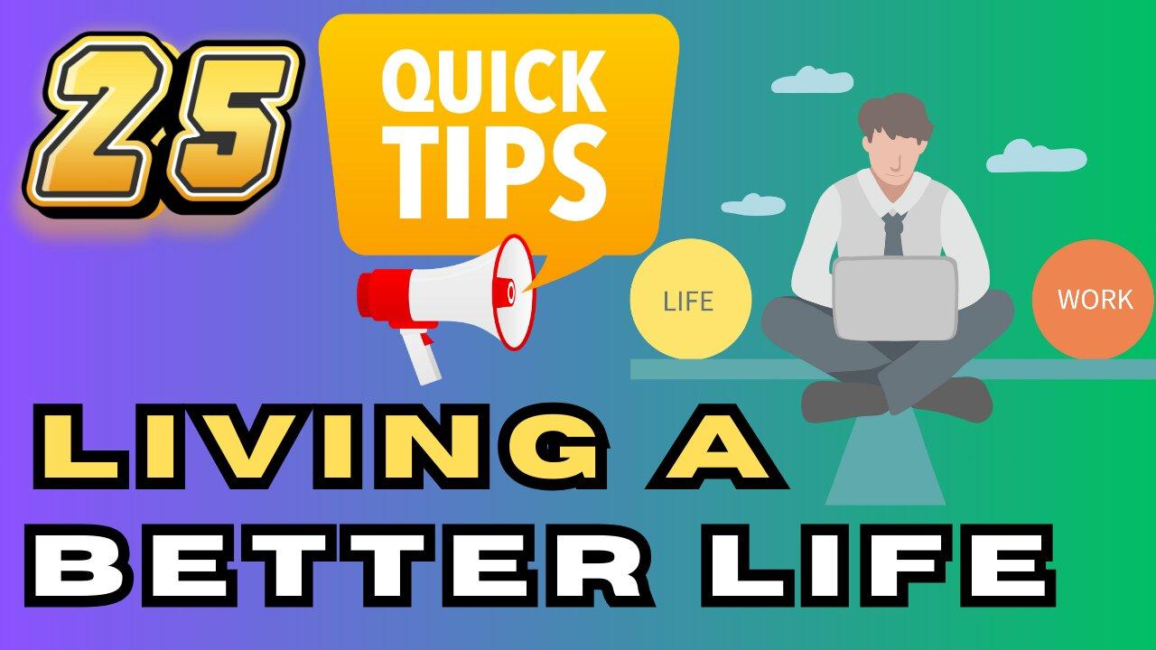 Transform Your Life Today: 25 Quick Tips For [Video]
