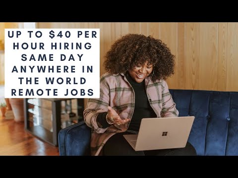UP TO $40 PER HOUR HIRING ANYWHERE IN THE WORLD SAME DAY REMOTE WORK FROM HOME COMPANY! [Video]