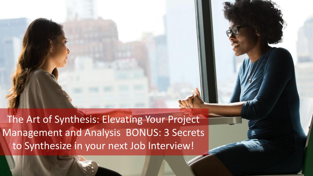 The Art of Synthesis: Elevating Your Project Management and Analysis Bonus: 3 Secrets to Synthesize in your next Job Interview! [Video]