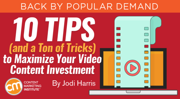 10 Tips (and a Ton of Tricks) to Maximize Your Video Content Investment