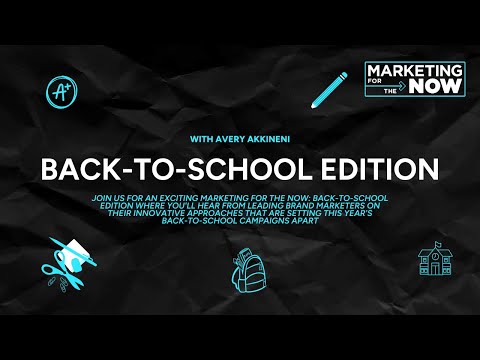 Marketing for the Now: Back-To-School [Video]