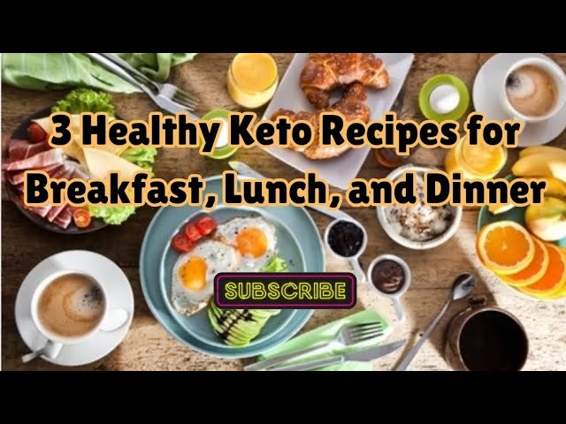 3 Healthy Keto Recipes For Breakfast, Lunch, And Dinner: Easy & Delicious Low-Carb Meal [Video]