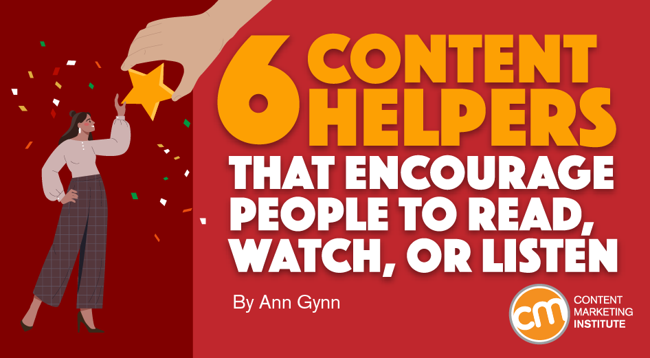 6 Content Helpers That Encourage People To Read, Watch, or Listen [Video]